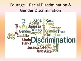 Courage – Racial Discrimination & Gender Discrimination 