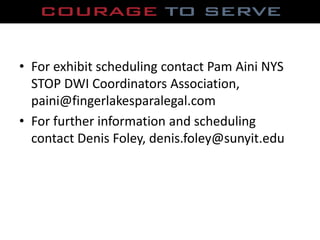 For exhibit scheduling contact Pam Aini NYS STOP DWI Coordinators Association, paini@fingerlakesparalegal.com<br />For fur...