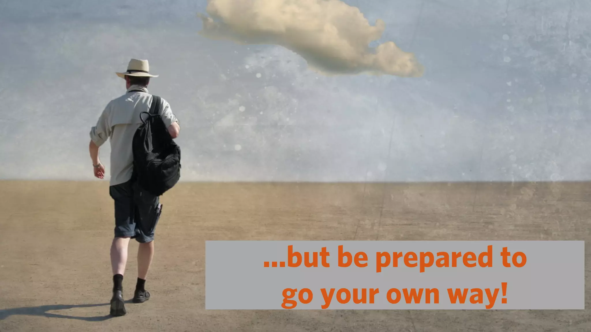 ...but be prepared to
  go your own way!
 