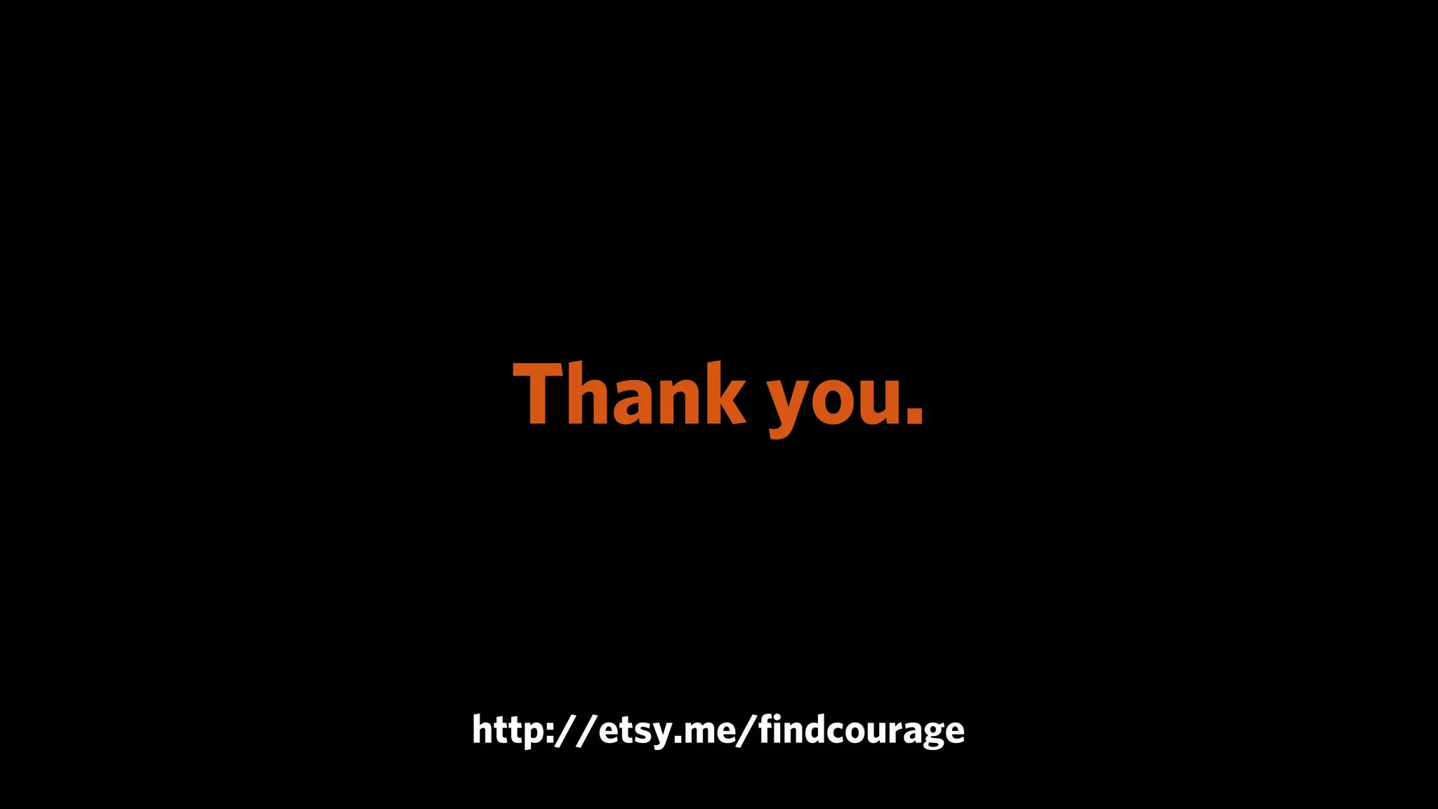 Thank you.


http://etsy.me/ﬁndcourage
 