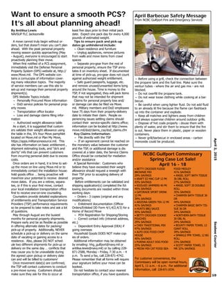 NCBC Gulfport Commissary
Spring Case Lot Sale!
April 16 - 18
April2,2015SeabeeCourier
10
Want to ensure a smooth PCS?
It’s all about planning ahead!
By Antilisa Lewis
NAVSUP FLC Jacksonville
A move cannot truly begin without or-
ders, but that doesn’t mean you can’t plan
ahead. With the peak personal property
moving season quickly approaching (May
- August), everyone is encouraged to start
proactively planning their move.
When first notified of a PCS assignment,
immediately visit the Defense Personal
Property System (DPS) website at, http://
www.Move.mil. The DPS website con-
tains a cornucopia of information cover-
ing many relocation topics. The majority
of service members can use this site to
set-up and manage their personal property
shipment(s).
DPS Website Topics include:
~ Personally Procured Move information
~ DoD service policies for personal prop-
erty moves
~ Transportation office locator
~ Loss and damage claims filing infor-
mation
~ Authorized weight allowance table
As a start, it is suggested that custom-
ers validate their weight allowance using
the table in the, It’s Your Move pamphlet
located on Move.mil or Plan My Move,
https://apps.militaryonesource.mil. This
site has information on basic entitlement ,
shipment estimating tools, and “do’s and
don’ts” info that can prevent customers
from incurring personal debt due to excess
costs.
Once orders are in hand, it is time to set-
up the move on line using Move.mil or to
immediately contact the installation house-
hold goods office … being proactive will
maximize your potential to receive desired
move dates. If you are a retiree, separa-
tee, or if this is your first move, contact
your local installation transportation office
first to receive one-on-one counseling.
Counselors provide detailed explanations
of entitlements and Transportation Service
Providers (TSP) performance requirements
so be prepared to take notes and ask a lot
of questions.
May through August are the busiest
months for personal property shipments.
Prepare early and be as flexible as possible
in offering alternate dates for packing/
pick-up of property. Additionally, NEVER
schedule a pick-up or delivery on the same
date of vacating or gaining access to a
residence. Also, please DO NOT sched-
ule two different shipments for pick-up or
delivery on the same day … conflicts that
may cause you to be unavailable during
the agreed upon pickup or delivery date
can and will be billed to customers!
Once movement date(s) are confirmed,
the TSP will contact customers to conduct
a pre-move survey. Customers should
make sure they ask for this to occur at
least five days prior to their initial pack
date. Expect one pack day for every 4,000
pounds of estimated weight.
Tips to ensure pack and pick-up
dates go unhindered include:
~ Clean residence and furniture
~ Unplug appliances, remove pictures
from walls and move items from crawl
spaces
~ Separate pro-gear from the rest of
personal property; ensure the TSP anno-
tates it on inventory sheet. If documented
at time of pick-up, pro-gear does not count
against authorized weight entitlement.
~ Safe guard passports, luggage, etc.
and remove unused/unwanted items lying
around the house. Time is money to the
TSP, if not segregated, they will pack items
that may not be intended for shipment
Claims for personal property loss and/
or damage can also be filed via Move.
mil. Military members and DoD employees
have 75 days from their property-delivery
date to initiate their claim. People ex-
periencing issues settling claims should
contact their service-specific claims office;
information can be located at http://www.
move.mil/dod/claims_css/dod_claims.cfm
Key Claims Information:
~ File directly with the TSP
~ If an agreement cannot be reached on
the monetary value between the customer
and the TSP, or additional damage is dis-
covered at a later date, the Service Claims
Office should be contacted for mediation
and/or assistance
A Special Reminder: Customers who
believe they have exceeded their weight
allowance should request a reweigh with
their TSP prior to accepting delivery of
property.
Before entitlements can be validated and
shipping application(s) completed the fol-
lowing documents are needed within three
working days:
~ Orders - 3 copies (original and any
modifications)
~ Enlistment documentation (Officer
Orders/Enlisted DD Form 4/1,4/2,4/3) for a
Home of Record Move
~ POV Registration for Shipping/Storing
~ Correct contact info (intransit address,
etc.)
~ Dependent Entry Approval (DEA) if
going overseas
Household Goods DOES NOT make cop-
ies of orders.
Additional information may be obtained
by emailing: hhg_gulfport@navy.mil or
antilisa.lewis@navy.mil) or by calling 228-
871-2588, Monday - Friday, 7:30 a.m. - 4
p.m. To send a fax, call 228-871-4742.
Please remember that all forms will require
your signature before your move can be
booked.
Do not hesitate to contact your nearest
transportation office, if you have questions.
~ Before using a grill, check the connection between
the propane tank and the fuel line. Make sure the
venturi tubes - where the air and gas mix - are not
blocked.
~ Do not overfill the propane tank.
~ Do not wear loose clothing while cooking at a bar-
becue.
~ Be careful when using lighter fluid. Do not add fluid
to an already lit fire because the flame can flashback
up into the container and explode.
~ Keep all matches and lighters away from children
and always supervise children around outdoor grills.
~ Dispose of hot coals properly - douse them with
plenty of water, and stir them to ensure that the fire
is out. Never place them in plastic, paper or wooden
containers.
~ Never grill/barbecue in enclosed areas - carbon
monoxide could be produced.
April Barbecue Safety Message
From NCBC Gulfport Fire and Emergency Services
• BETTY CROCKER FUDGE
BROWNIE MIX
29% SAVINGS
• KRAFT EZ MAC CUP 12 PK
43% SAVINGS
• KOOLAID JAMMERS 40 PK
45% SAVINGS
• GATORADE SPORT DRINK
12 PK
39% SAVINGS
• ARIZONA GREEN TEA 12 PK
41% SAVINGS
• HUNTS BBQ SAUCE
45% SAVINGS
• BETTY CROCKER COOKIE
POUCHES
29% SAVINGS
• CHEX TRADITIONAL MIX
47% SAVINGS
• ALPO DOG FOOD CHOP
HOUSE
40% SAVINGS
• PURINA ADULT DOG FOOD
25% SAVINGS
• MEOW MIX CAT FOOD SEA-
FOOD MEDLEY
41% SAVINGS
• ANGEL SOFT BATH TISSUE
36 DBL ROLL
27% SAVINGS
• ANGEL SOFT 20 DOUBLE
ROLL
35% SAVINGS
• CHARMIN BATH TISSUE 36
DR
44% SAVINGS
• CHARMIN BASIC BATH TIS-
SUE 36 DR
34% SAVINGS
• NORTHERN BATH TISSUE
30 DBL RL
24% SAVINGS
• BOUNTY PAPER TOWEL 12
GIANT ROLL
39% SAVINGS
• SPARKLE PPR TOWEL 12 BG
ROLL
23% SAVINGS
• SCOTT PAPER TOWEL 15
MR 32% SAVINGS
For customer convenience, the
Commissary will be open normal hours,
April 5, 11 a.m. - 6 p.m. For additional
information, call 228-871-2039.
 