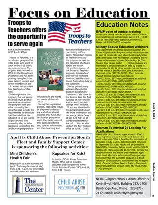 April2,2015SeabeeCourier
8
Focus on Education
NCBC Gulfport School Liaison Officer is
Kevin Byrd, MWR, Building 352, 1706
Bainbridge Ave., Phone: 228-871-
2117, email: kevin.r.byrd@navy.mil
Education Notes
Exceptional Family Member Program point of contact
command training will take place April 13, 9 - 11:30
a.m. at Fleet and Family Support Center (FFSC).
Please call 228-871-3000 to register.
EFMP point of contact training
Troops to
Teachers offers
the opportunity
to serve again
By CE3 Dustie Bond
NCBC Public Affairs
Troops to Teachers, is a
recruitment program that
helps those who want to
teach in the K-12 public
education system. The
program was founded in
1994, by the Department
of Defense and has been
growing throughout the
years helping current and
former members of the
U.S. armed forces obtain
their teaching certifica-
tions.
To be eligible for this
program, the last period
of service must be char-
acterized as honorable.
The program itself pro-
vides counseling ser-
vices that also include the
requirements for the state
that the individual has
indicated he or she wants
to get certified. The
counseling also includes
assistance in selecting the
certification program that
would best fit the wants
and needs of the indi-
vidual.
During the registration
process, applicants should
be prepared to discuss
any and all vocational
interests they have, the
certification program in
which they wish to enroll,
their personal informa-
tion, contact information,
and their teaching and
educational background.
According to Chris
Carey, Mississippi’s Troops
to Teachers director,
the program focuses on
the education shortages
across the nation.
Since the inception of
the Troops to Teachers
program, thousands of
prior service members
have successfully transi-
tioned from active duty to
the classroom.
“We’ve pushed many
veterans through this
program successfully,”
Carey said. “We come to
the Seabee Base the first
Tuesday of every month
and set up in the Navy
College Office on base.”
If you are interested in
this program and would
like more information you
can contact Chris Carey
at 601-624-4534 or at
ccarey@troopstoteach-
ers.net. You can also
contact the Navy College
office at 228-871-2785.
Military Spouse Education Webinars
The Department of Defense Spouse Education and
Career Opportunities Program invites military spouses
to take 15 minutes to learn about funding education
and career goals with the webinar “Accessing the My
Career Advancement Account Scholarship: $4,000
Toward Your career Goals”. 	 Eligible spouses are
married to a service member on Title 10 orders in
pay grades E1-E5, 01-02, or Wl-W2. Point of Contact
for this matter is Lee McMahon, (lee.a.mcmahon.
civ®mail.mil or (571)372-0879). The 15-minute
MyCAA Webinar schedule is as follows:
April 3, 3 p.m., EST: https://einvitations.afit.edu/inv/
anim.cfm?i=231978&k=006243007CSF
April 7, 6 p.m., EST: https://einvitations.afit.edu/inv/
anim.cfm?i=231979&k=006243007CSE
April 9, 2 p.m., EST: https://einvitations.afit.edu/inv/
anim.cfm?i=231980&k=006243007357
April 15, 10 a.m., EST: https: //einvitations.afit.edu/
inv/anim.cfm?i=231982&k=006243007355
April 17, 1:30 p.m., EST: https://einvitations.afit.edu/
inv/anim.cfm?i=231984&k=006243007353
April 20, 1:30 p.m., EST: https://einvitations.afit.edu/
inv/anim.cfm?i=231988&.k=0062430073SF
April 23, 1:30 p.m., EST: https://einvitations. afit. edu/i
nv/anim.cfm?i=231990&.k=006243007257
April 28, 6 p.m., EST: https://einvitations.afit.edu/inv/
anim.cfm?i=231998&k=0062430072SF
April 29, 3:30 p.m., EST: https://einvitations.afit.edu/
inv/anim.cfm?i=232001&k=006240097BS6
April is Child Abuse Prevention Month
Fleet and Family Support Center
is sponsoring the following activities:
Kupcakes for Kids!
In honor of Child Abuse Prevention
Month, FFSC will be providing
cupcakes and face painting at the
Youth Activities Center (YAC) April 16,
from 3:30 - 5 p.m.
Mini Children’s
Health Fair
Please join us at the Commissary
April 17 (during the case lot sale)
from 3:30 - 5 p.m. for information
on child health and wellness.
Seaman To Admiral 21 Looking For
Applications
NAVADMIN 061/15 solicits applications to STA-21.
The program is looking for motivated Sailors who
want to become Officers! Deadline for submission of
packages is July 1, 2015. Selection board convenes
in September 2015, and results will be posted via
NAVADMIN. Interested Sailors should visit the STA-21
website at: https://www.sta-21.navy.mil. Review the
eligibility criteria and ensure that interested appli-
cants meet all criteria before submitting a package.
Remember that the submitted package is a direct
reflection of the applicant; ensure there are no typos!
Point of contact is Naval Service Training Command,
Officer Development Division (850) 452-9563, PNSC_
STA21®navy.mil.
 