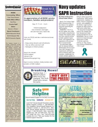 By Chief of Naval Per-
sonnel Public Affairs
Navy’s 21st Century Sailor
Ofﬁce announced Aug. 17
the release of an updated
instruction governing the
SAPR program.
OPNAVINST 1752.1C is
the ﬁrst update since 2006
and includes comprehensive
changes that organize policy
into more coherent format,
provides updated require-
ments, and emphasizes the
importance of the preven-
tion of sexual assault.
The information aligns
with the National Defense
Authorization Acts for Fiscal
Years 2007 through 2014
requirements and Depart-
ment of Defense policy and
mandates. Additionally, the
revision contains updates re-
lating to safety assessment
requirements, SAPR training
requirements, retaliation ini-
tiatives, Reserve Component
services, and availability of
the Victims’ Legal Counsel
program for adult sexual as-
sault victims within Navy.
The document incorporates
many of the changes that
have already been imple-
mented through the use of
NAVADMINs, and as a result
cancels ten naval messages
dating back to 2009.
It can be read in its
entirety at: http://www.
navy.mil/docs/OPNAVINST-
1752-1C.pdf.
August20,2015SeabeeCourier
2
NCBC
Commanding Ofﬁcer
Capt. Cheryl Hansen
Public Affairs Ofﬁcer
Rob Mims
Courier Staff
Editor
Bonnie L. McGerr
Special Contributors
BUCN Alexandria Marek
BUCN Elizabeth Mills
BUCN Samantha Opyoke
The Seabee Courier is a
weekly authorized on-line
publication for members of
the military services and
their families. Content does
not necessarily reﬂect the
ofﬁcial views of the U.S.
Government, the DoD or
the U.S. Navy and does not
imply endorsement thereof.
The appearance of adver-
tising in this newspaper,
including inserts or supple-
ments, does not constitute
endorsement by the U.S.
Government, DoD, the Navy
or NCBC Gulfport of the
products and services ad-
vertised. All content in this
newspaper shall be made
available for purchase, use
or patronage without re-
gard to race, color, religion,
gender, national origin,
age marital status, physical
handicap, political afﬁliation
or any other non-merit fac-
tor of the purchaser, user or
patron. If a violation or re-
jection of this equal oppor-
tunity policy by an advertiser
is conﬁrmed, the publisher
shall refuse to print ad-
vertising from that source
until the violation is cor-
rected. The Seabee Courier
solicits news contributions
from military and civilian
sources, but the Public Af-
fairs staff reserves the right
to edit and/or rewrite mate-
rial selected for publication
to conform with journalism
standards. The deadline for
material is close of business
every Friday. Your com-
ments are always welcome.
The Seabee Courier ofﬁce
is in Building 1, Room 205.
The mailing address is 4902
Marvin Shields Blvd., Code
N00P, Gulfport, MS 39501.
P h o n e , 2 2 8 - 8 7 1 - 3 6 6 2 ,
email: seabeecourier@navy.
mil.
Local 24/7 Sexual Assault Prevention and Re-
sponse Program Contact #: 228-596-0697;
Your installation Sexual Assault Response Co-
ordinator’s Contact #: 228-323-4717; Alter-
nate Sexual Assault Response Coordinator’s
contact # 504-762-0224; Click: www.Safe-
Helpline.org; Call: 877-995-5247; Text *55-
247 (inside the U.S.); Text *202-470-5546
(outside the U.S.) *Text your location for the
nearest support resources.
Navy updates
SAPR Instruction
In appreciation of all NCBC service
members, families and providers!
Aug. 27, 11 a.m. - 4 p.m.
FOCUS headquarters
East of Anchors and Eagles
304 John Paul Jones, Room 405
NCBC
Come see FOCUS and take a well-deserved break
with friends.
~ Enjoy various desserts and refreshments
~ Tour our ofﬁces and meet staff
~ Participate in FOCUS activities
Drop in for a break!
FOCUS Gulfport
228-822-5736
dthomas@focusproject.org
Open to service members, family members and
providers at NCBC Gulfport.
Starting Sept. 1 –
NMCRS Gulfport
Ofﬁce hours are
changing. The Thrift
Shop hours remain
the same.
Breaking News!
 