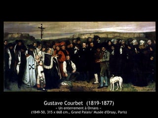 Gustave Courbet (1819-1877) 
« Un enterrement à Ornans » 
(1849-50, 315 x 668 cm., Grand Palais/ Musée d'Orsay, Paris) 
 