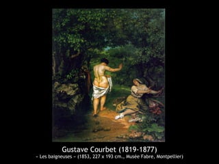 Gustave Courbet (1819-1877) 
« Les baigneuses » (1853, 227 x 193 cm., Musée Fabre, Montpellier) 
 