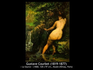 Gustave Courbet (1819-1877) 
« La Source » (1868, 128 x 97 cm., Musée d'Orsay, Paris) 
 