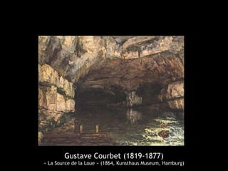 Gustave Courbet (1819-1877) 
« La Source de la Loue » (1864, Kunsthaus Museum, Hamburg) 
 