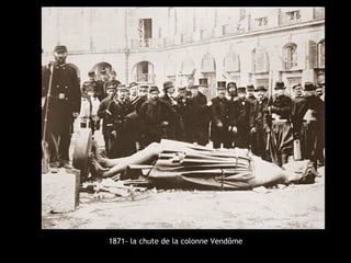 1871- la chute de la colonne Vendôme 
 