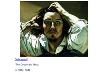 Self-portrait
(The Desperate Man),
c. 1843–1845
 