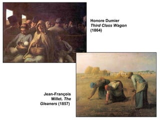 Honore Dumier  Third Class Wagon  (1864) Jean-François Millet.  The Gleaners  (1857)  