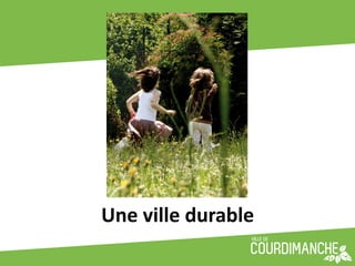 Une	
  ville	
  durable	
  
 