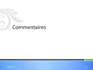 Commentaires
115
Bases du C++
 