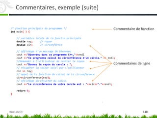 Commentaires, exemple (suite)
Commentaires de ligne
Commentaire de fonction
118
Bases du C++
 