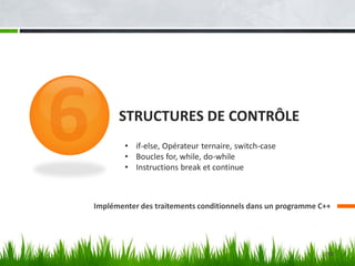 STRUCTURES DE CONTRÔLE
Implémenter des traitements conditionnels dans un programme C++
• if-else, Opérateur ternaire, switch-case
• Boucles for, while, do-while
• Instructions break et continue
150
 