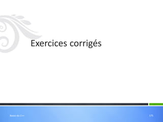 Exercices corrigés
175
Bases du C++
 