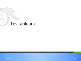 Les tableaux
185
Bases du C++
 