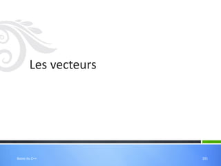 Les vecteurs
191
Bases du C++
 