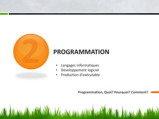 PROGRAMMATION
Programmation, Quoi? Pourquoi? Comment?
• Langages informatiques
• Développement logiciel
• Production d'exécutable
39
 
