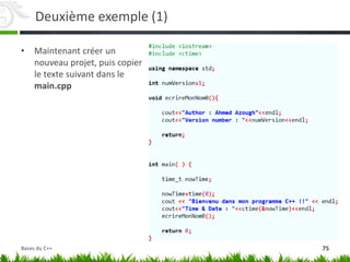 Deuxième exemple (1)
• Maintenant créer un
nouveau projet, puis copier
le texte suivant dans le
main.cpp
75
Bases du C++
 