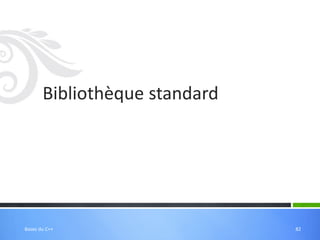 Bibliothèque standard
82
Bases du C++
 