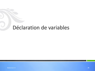 Déclaration de variables
86
Bases du C++
 