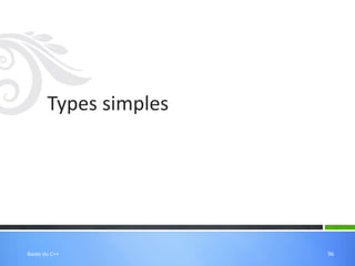Types simples
96
Bases du C++
 
