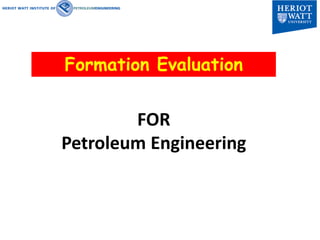 Formation Evaluation
FOR
Petroleum Engineering
 