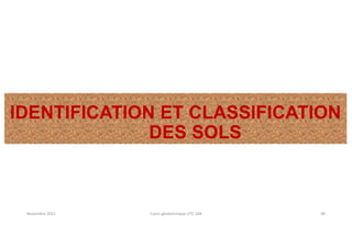 IDENTIFICATION ET CLASSIFICATION
DES SOLS
Novembre 2021 Cours géotechnique UTC 104 30
 
