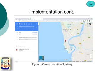 Figure : Courier Location Tracking
Implementation cont.
15
 