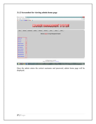27 | P a g e
3.1.2 Screenshot for viewing admin home page
Once the admin enters the correct username and password, admin home page will be
displayed.
 