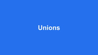 Unions
 