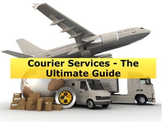 Courier Services - The
Ultimate Guide
 