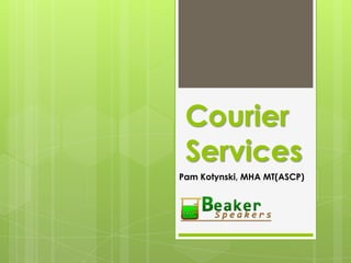Courier
Services
Pam Kotynski, MHA MT(ASCP)
 