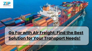 Go Far with Air Freight: Find the Best
Solution for Your Transport Needs!
 