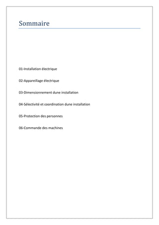 Sommaire
01-Installation électrique
02-Appareillage électrique
03-Dimensionnement dune installation
04-Sélectivité et coordination dune installation
05-Protection des personnes
06-Commande des machines
 