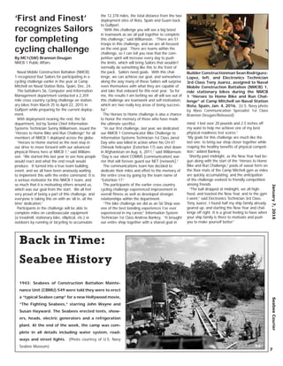 By MC1(SW) Brannon Deugan
NMCB 1 Public Affairs
Naval Mobile Construction Battalion (NMCB)
1 recognized four Sailors for participating in a
cycling challenge earlier in the year at Camp
Mitchell on Naval Station Rota, Spain, Dec. 24.
The battalion’s S6, Computer and Information
Management department conducted a 2,359
mile cross country cycling challenge on station-
ary bikes from March 25 to April 22, 2015 in
Gulfport while preparing for the current deploy-
ment.
With deployment nearing the end, the S6
department, led by Senior Chief Information
Systems Technician Sunny Williamson, issued the
“Heroes to Home Bike and Run Challenge” for all
members of NMCB 1 deployed across the globe.
“Heroes to Home started as the next step in
our drive to move forward with our advanced
physical ﬁtness here at NMCB 1,” said William-
son. “We started this last year to see how people
would react and what the end result would
produce. It turned into a true team building
event, and we all have been anxiously waiting
to implement this with the entire command. It is
a serious motivator for this NMCB 1 team, and
so much that it is motivating others around us,
which was our goal from the start. We all feel
very proud of being a part of this challenge, and
everyone is taking this on with an ‘all in, all the
time’ dedication.”
Participants in the challenge will be able to
complete miles on cardiovascular equipment
(a treadmill, stationary bike, elliptical, etc.) or
outdoors by running or bicycling to accumulate
the 12,378 miles, the total distance from the two
deployment sites of Rota, Spain and Guam back
to Gulfport.
“With this challenge you will see a big boost
in teamwork as we all pull together to complete
this challenge,” said Williamson. “There are 51
troops in this challenge, and we are all focused
on the end goal. There are teams within the
challenge, so I can tell you now that the com-
petitive spirit will increase every day to push
the limits, which will bring Sailors that wouldn’t
normally do something like this to the front of
the pack. Sailors need goals. With this chal-
lenge, we can achieve our goal, and somewhere
along the way many of these Sailors will surprise
even themselves with what they are capable of
and take that onboard for this next year. So for
me, the results I am betting we all will see out of
this challenge are teamwork and self-motivation,
which are two really key areas of being success-
ful.”
The Heroes to Home challenge is also a chance
to honor the memory of those who have made
the ultimate sacriﬁce.
“In our ﬁrst challenge, last year, we dedicated
our NMCB 1 Communicator Bike Challenge to
Information Systems Technician 1st Class Jared
Day who was killed in action when his CH-47
Chinook helicopter (Extortion 17) was shot down
in Afghanistan on Aug. 6, 2011,” said Williamson.
“Day is our silent COMMS [communication] war-
rior that will forever guard our NET [network].”
The communications team has decided to
dedicate their miles and effort to the memory of
the entire crew by going by the team name of
“Extortion 17.”
The participants of the earlier cross country
cycling challenge experienced improvement in
overall ﬁtness as well as developed stronger
relationships within the department.
“The bike challenge we did as an S6 Shop was
one of the best bonding experiences I’ve ever
experienced in my career,” Information System
Technician 1st Class Andrew Bankey. “It brought
our entire shop together with a shared goal in
mind. I lost over 20 pounds and 2.5 inches off
my waist to help me achieve one of my best
physical readiness test scores.”
“My goals for this challenge are much like the
last one: to bring our shop closer together while
reaping the healthy beneﬁts of physical competi-
tion,” added Bankey.
Shortly past midnight, as the New Year had be-
gun along with the start of the “Heroes to Home
Bike and Run Challenge,” pools of sweat form on
the ﬂoor mats of the Camp Mitchell gym as miles
are quickly accumulating, and the anticipation
of the challenge evolved to friendly competition
among friends.
“The ball dropped at midnight, we all high-
ﬁved, and toasted the New Year, and to the gym
I went,” said Electronics Technician 3rd Class
Tony Juarez. I found half my ship family already
geared up, and starting the New Year and chal-
lenge off right. It is a great feeling to have when
your ship family is there to motivate and push
you to make yourself better.”
January7,2016SeabeeCourier
7
Back in Time:
Seabee History
1943: Seabees of Construction Battalion Mainte-
nance Unit (CBMU) 549 were told they were to erect
a “typical Seabee camp” for a new Hollywood movie,
“The Fighting Seabees,” starring John Wayne and
Susan Hayward. The Seabees erected tents, show-
ers, heads, electric generators and a refrigeration
plant. At the end of the week, the camp was com-
plete in all details including water system, road-
ways and street lights. (Photo courtesy of U.S. Navy
Seabee Museum)
‘First and Finest’
recognizes Sailors
for completing
cycling challenge
Builder Constructionman Sean Rodriguez-
Lopez, left, and Electronics Technician
3rd Class Tony Juarez, assigned to Naval
Mobile Construction Battalion (NMCB) 1,
ride stationary bikes during the NMCB
1 “Heroes to Home Bike and Run Chal-
lenge” at Camp Mitchell on Naval Station
Rota, Spain, Jan. 4, 2016. (U.S. Navy photo
by Mass Communication Specialist 1st Class
Brannon Deugan/Released)
 