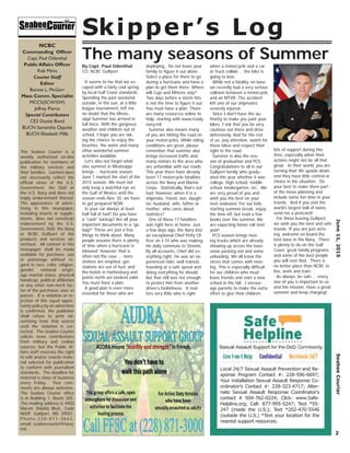 It seems to me that we es-
caped with a fairly cool spring
by local Gulf Coast standards.
Spending the past weekend
outside, in the sun, at a little
league tournament, left me
no doubt that the Missis-
sippi Summer has arrived in
full force. With the gorgeous
weather and children out of
school, I hope you are tak-
ing the chance to enjoy the
beaches, the water and many
other wonderful summer
activities available.
Let’s also not forget what
else summer in Mississippi
brings … hurricane season.
June 1 marked the start of the
2015 season. We must not
only keep a watchful eye on
the Gulf of Mexico until the
season ends Nov. 30, we have
to get prepared NOW.
Is your car always at least
half full of fuel? Do you have
a “cash” backup? Are all your
important documents in a “go
bag?” These are just a few
things to think about. Many
people assume there is plenty
of time when a hurricane is
inbound; however, that is
often not the case ... store
shelves are emptied, gas
stations are out of fuel, and
the hotels in Hattiesburg and
points north are booked solid.
You must have a plan.
A good plan is even more
essential for those who are
deploying. Do not leave your
family to ﬁgure it out alone.
Select a place for them to go
during a hurricane and have a
plan to get them there. Where
will Cujo and Mittens stay?
Two days before a storm hits
is not the time to ﬁgure it out.
You must have a plan. There
are many resources online to
help, starting with www.ready.
navy.mil.
Summer also means many
of you are hitting the road on
your motorcycles. While riding
conditions are great, please
remember that summer also
brings increased trafﬁc and
many visitors to the area who
are unfamiliar with our roads.
This year there have already
been 17 motorcycle fatalities
across the Navy and Marine
Corps. Statistically, that’s not
bad; however, when it is a
shipmate, friend, son, daugh-
ter, husband, wife, father or
mother; who cares about
statistics?
One of those 17 fatalities
was right here at home. Just
a few days ago, the Navy lost
an exceptional Chief Petty Of-
ﬁcer on I-10 who was making
his daily commute to Stennis.
By all accounts, Chief did ev-
erything right. He was an ex-
perienced rider, well trained,
traveling at a safe speed and
doing everything he should.
But that still was not enough
to protect him from another
driver’s foolishness. It mat-
ters very little who is right
when a motorcycle and a car
or truck collide … the bike is
going to lose.
While not a fatality, on base
we recently had a very serious
collision between a motorcycle
and an MTVR. The accident
left one of our shipmates
severely injured.
Since I don’t have the au-
thority to make you park your
bikes, I ask that you be very
cautious out there and drive
defensively. And for the rest
of us; pay attention, watch for
those bikes and respect their
right to the road.
Summer is also the sea-
son of graduation and PCS.
Congratulations to all in our
Gulfport family who gradu-
ated this year whether it was
college, high school, middle
school, kindergarten, etc. We
are very proud of you and
wish you the best on your
next endeavor. For our kids
starting summer break, enjoy
the time off, but read a few
books over the summer. We
are expecting honor roll next
year!
PCS season brings mov-
ing trucks which are already
showing up across the base;
some packing out and some
unloading. We all know the
stress that comes with mov-
ing. This is especially difﬁcult
for our children who must
leave friends and start a new
school in the fall. I encour-
age parents to make the extra
effort to give their children
lots of support during this
time, especially when their
actions might not be all that
great. In their world, you are
turning their life upside down
and they have little control or
choice in the situation. Do
your best to make them part
of the move planning and
include some fun time in your
travels. And if you visit the
world’s largest ball of twine,
send me a postcard!
For those leaving Gulfport,
we wish you the best and safe
travels. If you are just arriv-
ing, welcome on board the
best base in the Navy. There
is plenty to do on the Gulf
Coast, great family programs
and some of the best people
you will ever ﬁnd. There is
no better place than NCBC to
live, work and train.
As always, be safe … every
one of you is important to us
and the mission. Have a great
summer and keep charging!
June11,2015SeabeeCourier
2
NCBC
Commanding Ofﬁcer
Capt. Paul Odenthal
Public Affairs Ofﬁcer
Rob Mims
Courier Staff
Editor
Bonnie L. McGerr
Mass Comm. Specialist
MCCS(SCW/SW)
Jeffrey Pierce
Special Contributors
CE3 Dustie Bond
BUCN Samantha Opyoke
BUCN Elizabeth Mills
The Seabee Courier is a
weekly authorized on-line
publication for members of
the military services and
their families. Content does
not necessarily reﬂect the
ofﬁcial views of the U.S.
Government, the DoD or
the U.S. Navy and does not
imply endorsement thereof.
The appearance of adver-
tising in this newspaper,
including inserts or supple-
ments, does not constitute
endorsement by the U.S.
Government, DoD, the Navy
or NCBC Gulfport of the
products and services ad-
vertised. All content in this
newspaper shall be made
available for purchase, use
or patronage without re-
gard to race, color, religion,
gender, national origin,
age marital status, physical
handicap, political afﬁliation
or any other non-merit fac-
tor of the purchaser, user or
patron. If a violation or re-
jection of this equal oppor-
tunity policy by an advertiser
is conﬁrmed, the publisher
shall refuse to print ad-
vertising from that source
until the violation is cor-
rected. The Seabee Courier
solicits news contributions
from military and civilian
sources, but the Public Af-
fairs staff reserves the right
to edit and/or rewrite mate-
rial selected for publication
to conform with journalism
standards. The deadline for
material is close of business
every Friday. Your com-
ments are always welcome.
The Seabee Courier ofﬁce
is in Building 1, Room 205.
The mailing address is 4902
Marvin Shields Blvd., Code
N00P, Gulfport, MS 39501.
P h o n e , 2 2 8 - 8 7 1 - 3 6 6 2 ,
email: seabeecourier@navy.
mil.
Local 24/7 Sexual Assault Prevention and Re-
sponse Program Contact #: 228-596-0697;
Your installation Sexual Assault Response Co-
ordinator’s Contact #: 228-323-4717; Alter-
nate Sexual Assault Response Coordinator’s
contact # 504-762-0224; Click: www.Safe-
Helpline.org; Call: 877-995-5247; Text *55-
247 (inside the U.S.); Text *202-470-5546
(outside the U.S.) *Text your location for the
nearest support resources.
Skipper’s Log
The many seasons of Summer
By Capt. Paul Odenthal
CO, NCBC Gulfport
 