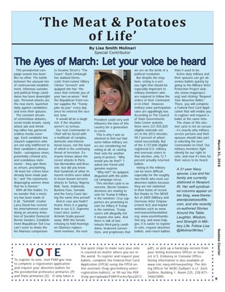 March31,2016SeabeeCourier
9
This presidential cam-
paign season has been
like no other. The battle
between the unusual mix
of controversial establish-
ment, infamous outsider,
and political fringe candi-
dates has been downright
epic. Personal attacks are
the new norm, launched
daily against candidates
and even their spouses.
The constant stream
of contentious debates,
social media brawls, nasty
attack ads and shriek-
ing rallies has garnered
endless media cover-
age. Each candidate has
staunch supporters who
are not only indifferent to
their candidate’s obvious
faults - outrageous views,
potentially criminal acts,
and scandalous state-
ments - they spin them
as virtues, proclaiming,
“At least her crimes have
already been made pub-
lic,” and “His statements
disparaging women show
that he is honest.”
With all this fodder, it’s
no wonder that a mock-
ery has been made of
it all. “Seinfeld” creator
Larry David has revived
his entertainment career
doing an uncanny imita-
tion of Socialist Democrat
Bernie Sanders. Establish-
ment Republican Ted Cruz
can’t seem to shake the
his hilarious comparison
to Sesame Street’s “The
Count.” Rush Limbaugh
has dubbed Demo-
cratic front-runner Hillary
Clinton “Screech” and
quipped she has “the
voice that reminds you of
your two ex-wives.” And
the Republican front-run-
ner supplies the “Trump
joke du jour” every day
since he entered the race
last June.
It would all be a laugh
riot, if the situation
weren’t so serious.
Our next Commander in
Chief will be faced with
a multitude of complex
domestic and interna-
tional issues, not the least
of which is the continuing
threat of terrorism. Ev-
eryone knows about the
recent attacks in Paris,
San Bernardino and Brus-
sels; but did you know
that hundreds of other in-
nocent victims were killed
in lesser-known terrorist
attacks in Turkey, Nigeria,
Mali, Tunis, Indonesia,
Burkina Faso, Somalia
and the Ivory Coast dur-
ing the same time period?
And in case you hadn’t
heard, there is a gaping
hole in our U.S. Supreme
Court since Justice
Antonin Scalia passed
away. With the Senate
refusing to hold hearings
on Obama’s replace-
ment nominee, the next
President could very well
inﬂuence the laws of this
country for a generation
to come.
This is why I was so
shocked to ﬁnd out that
some fellow military vot-
ers are considering not
voting at all, or casting
their vote for another
party in protest. “Why
would you do that?” I
asked one friend with
genuine surprise.
“Why not?” he quipped,
disgusted with the politi-
cal campaign circus.
This election cycle is so
extreme, Bernie Sanders
devotees are vowing to
vote for Trump if Hillary
is the nominee. Cruz sup-
porters are promising to
vote for Hillary if Trump
is the nominee. Trump
voters will allegedly riot
if anyone else wins. And
there is talk of last-
minute third-party candi-
dates, brokered conven-
tions, and prophesies that
we are on the brink of a
political revolution.
But despite the may-
hem, voting is a seri-
ous right that should be
especially important to
military members who
are required to follow the
orders of their Command-
er-in-Chief. However,
military voter participation
rates are appallingly low.
According to The Council
of State Governments
Data Center website,
there were 221,925,820
eligible stateside vot-
ers in the 2012 election,
58.7 percent of whom
voted successfully. But
of the 4,737,600 eligible
registered U.S. military
and overseas voters in
that election, only 12.7
percent actually returned
ballots.
Voting in the military
can be more difﬁcult,
especially for the roughly
two-thirds who must use
absentee ballots because
they are not stationed
in their home of record.
But thanks to The MOVE
Act of 2009 (Military and
Overseas Voter Empow-
erment Act) and helpful
websites such as www.
overseasvotefoundation.
org, www.usvotefounda-
tion.org, and www.fvap.
gov, it is easier to register
to vote, request absentee
ballots, and return ballots
than it used to be.
Active duty military and
their spouses can get ab-
sentee ballots quickly by
going to the Military Voter
Protection Project web-
site (www.mvpproject.
org) and clicking “Request
Your Absentee Ballot.”
There, you will complete
a Federal Post Card Appli-
cation that will enable you
to register and request a
ballot at the same time.
The chaos of this elec-
tion cycle is not an excuse
- it’s exactly why military
service persons and their
spouses should take part
in selecting the next
Commander-in-Chief. Our
military members ﬁght
silently for our right to
vote, and now it’s time for
their voices to be heard.
By Lisa Smith Molinari
Special Contributor
The Ayes of March: Let your voice be heardThe Ayes of March: Let your voice be heard
‘The Meat & Potatoes
of Life’
A 21-year Navy
spouse, Lisa and her
family are currently
stationed in Newport,
RI. Her self-syndicat-
ed columns appear on
her blog, www.theme-
atandpotatoesoﬂife.
com, and she recently
co-authored Stories
Around the Table:
Laughter, Wisdom,
and Strength in Mili-
tary Life. Follow Lisa
@MolinariWrites.”
To register to vote, visit FVAP.gov now
to complete a registration application
and request your absentee ballots for
the presidential preference primaries (P)
and State primaries (S). It only takes a
few quick steps to make sure your vote
is counted no matter where you are in
the world. To register and request your
ballots, complete the Federal Post Card
Application (FPCA) using the FPCA on-
line assistant (fvap.gov/military-voter/
registration-ballots), or fill out the PDF
(fvap.gov/uploads/FVAP/Forms/fpca2013.
pdf), or pick up a hardcopy version from
your Voting Assistance Officer or near-
est U.S. Embassy or Consular Office.
Voting information is also available at:
www.cnic.navy.mil/navyvoting. The Vot-
ing Officer for NCBC Gulfport is Lt. Zach
Guthrie, Building 1, Room 225, 228-871-
3460/2890.
V O T E
 