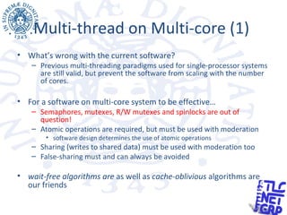 Multi-thread on Multi-core (1)
• What’s wrong with the current software?
– Previous multi-threading paradigms used for sin...
