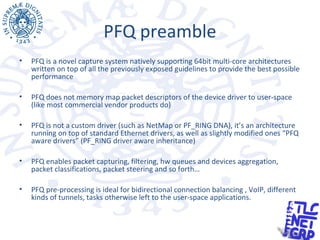 PFQ preamble
• PFQ is a novel capture system natively supporting 64bit multi-core architectures
written on top of all the ...