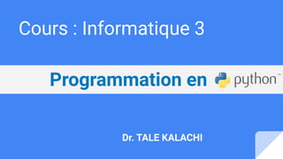 Cours : Informatique 3
Dr. TALE KALACHI
Programmation en
 