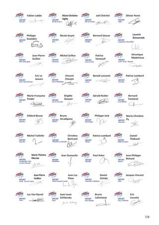Fabien Labbé

M
 arie-Christine
Oghly
Île-de-France

Hérault

P
 hilippe 	
Gueydon

Ille-et-Vilaine

Nicole Guyot

J
 ean-Pierre
Guillon
Lille-Métropole

Michel Grillon

V
 incent
Charpin
Loire-Atlantique

 arie-Françoise
M
Pradel

M
 arieMarie-Thèrèse
Thèrèse
Mercier
Montpellier-Sète Mercier
Centre-Hérault

Mayenne

Paul Arker

D
 aniel
Ochida
Nouvelle-Calédonie

J
 ean-Louis
Schilansky
Paris

J
 ean-Philippe
Richard
Nièvre

Moselle

J
 ean-Luc
Piton

Luc Van Ryssel

D
 aniel 	
Thébault
Midi-Pyrénées

Meuse

Nord Franche-Comté

M
 arie-Christine
Py

Patrice Lombard

Jean Dumoulin

J
 ean-Pierre
Guillon
Nord - Pas de Calais

Philippe Jock

C
 hristine	
Bertrand

Morbihan

B
 ernard 	
Fontanel
Lyon-Rhône

Martinique

Meurthe-et-Moselle

Mayotte

Gérald Rodier

 runo 	
B
Arcadipane

Michel Taillefer

P
 atrice Lombard
Lorraine

Lozère

Marne

Manche

Benoît Lonceint

B
 rigitte
Gouzon

Gildard Beuve

Loire Nord - Roanne

Loiret

Lot et Garonne

Véronique	
Madelrieux

P
 atrice 	
Veneault
Loir-et-Cher

E
 ric Le
Jaouen

Lot

L
 aurent 	
Boissonade

Bernard Séosse

Languedoc-Roussillon

Limousin

Loire Saint-Etienne

Olivier Penin
Indre

Jura

Isère

Orne

Joël Chéritel

Jacques Vincent
Oise

B
 runo 	
Lafontaine
Pays Basque

E
 ric 	
Leconte
Pays Choletais

7/8

 