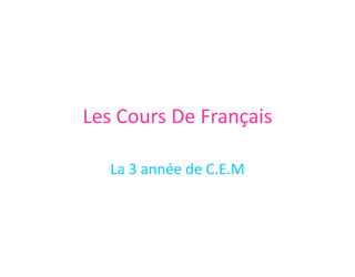Les Cours De Français La 3 année de C.E.M 