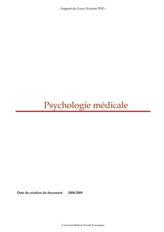 - Support de Cours (Version PDF) -
Psychologie médicale
Date de création du document 2008-2009
- © Université Médicale Virtuelle Francophone -
 