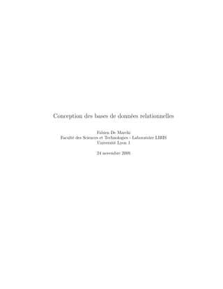 Conception des bases de données relationnelles
Fabien De Marchi
Faculté des Sciences et Technologies - Laboratoire LIRIS
Université Lyon 1
24 novembre 2009
 