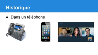 Historique
● Dans un téléphone
 
