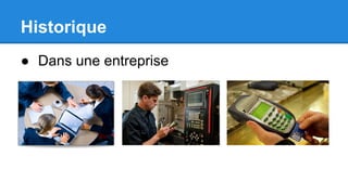 Historique
● Dans une entreprise
 