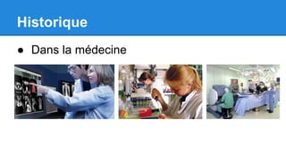 Historique
● Dans la médecine
 