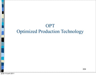 204
OPT
Optimized Production Technology
jeudi 14 avril 2011
 