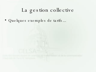 La gestion collective Quelques exemples de tarifs... 